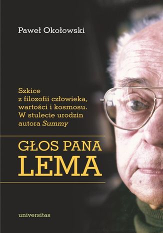 Głos Pana Lema. Szkice z filozofii człowieka, wartości i kosmosu. W stulecie urodzin autora Summy Paweł Okołowski - okladka książki