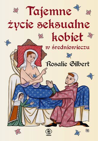 Tajemne życie seksualne kobiet w średniowieczu Rosalie Gilbert - okladka książki