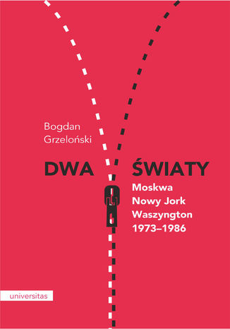 Dwa światy. Moskwa - Nowy Jork - Waszyngton 1973-1986 Bogdan Grzeloński - okladka książki