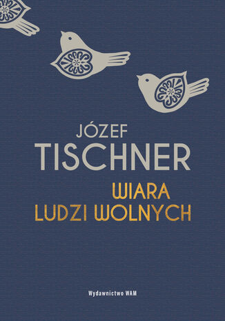 Wiara ludzi wolnych Józef Tischner - okladka książki