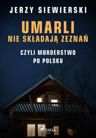 Umarli nie składają zeznań, czyli morderstwo po polsku Jerzy Siewierski - okladka książki