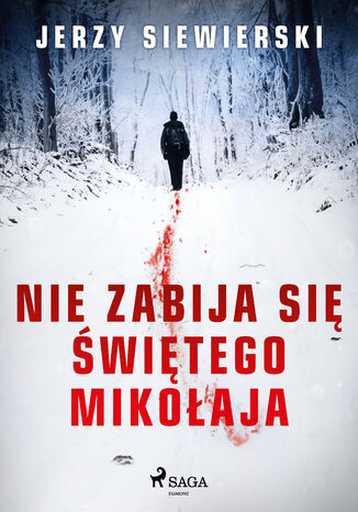 Nie zabija się Świętego Mikołaja Jerzy Siewierski - okladka książki