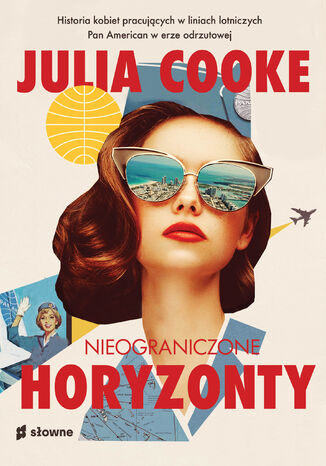 Nieograniczone horyzonty. Historia kobiet pracujących w liniach lotniczych Pan American w erze odrzutowej Julia Cooke - okladka książki