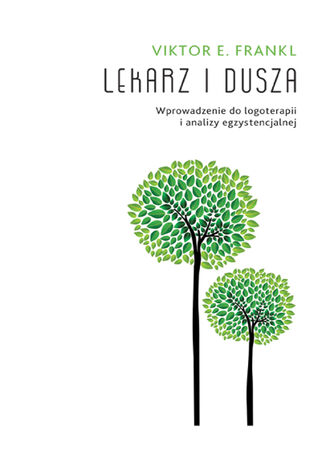 Lekarz i dusza. Wprowadzenie do logoterapii i analizy egzystencjalnej Viktor E. Frankl - okladka książki