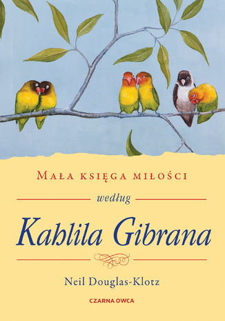 Mała księga miłości według Kahlila Gibrana Neil Douglas-Klotz - okladka książki