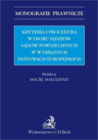 Kryteria i procedura wyboru sędziów sądów powszechnych w wybranych państwach europejskich Opracowanie zbiorowe - okladka książki