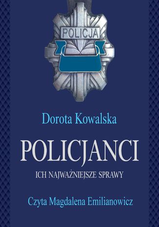 Policjanci. Ich najważniejsze sprawy Dorota Kowalska - okladka książki