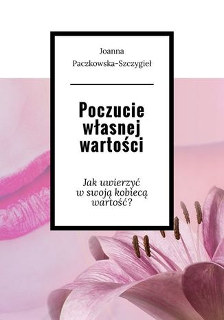 Poczucie własnej wartości Joanna Paczkowska-Szczygieł - okladka książki