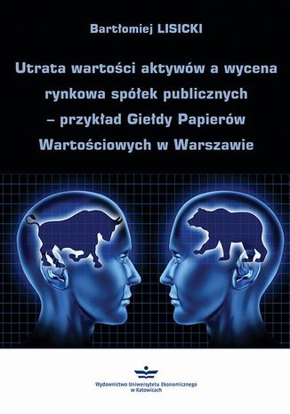 Utrata wartości aktywów a wycena rynkowa spółek publicznych  przykład Giełdy Papierów Wartościowych w Warszawie Bartłomiej Lisicki - okladka książki