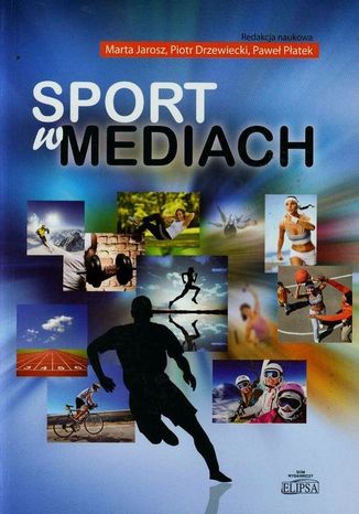 Sport w mediach Paweł Płatek, Marta Jarosz, Piotr Drzewiecki - okladka książki