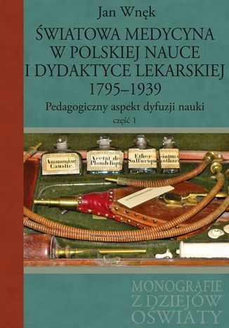 Światowa medycyna w polskiej nauce i dydaktyce lekarskiej 1795-1939 Jan Wnęk - okladka książki