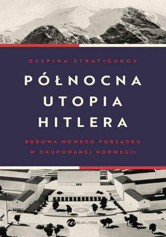 Północna utopia Hitlera Despina Stratigakos - okladka książki