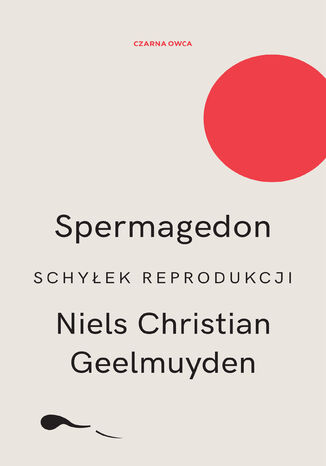 Spermagedon. Schyłek reprodukcji Niels Christian Geelmuyden - okladka książki