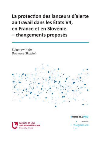 La protection des lanceurs d\'alerte au travail dans les Etats V4, en France et en Slovénie - changements proposés Zbigniew Hajn, Dagmara Skupień - okladka książki