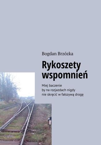 Rykoszety wspomnień Bogdan Brzózka - okladka książki