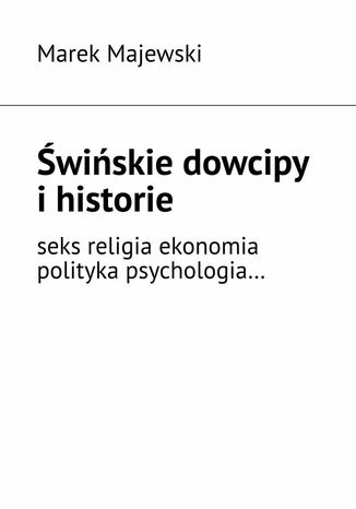 Świńskie dowcipy i historie Marek Majewski - okladka książki
