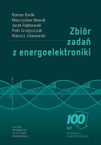 Zbiór zadań z energoelektroniki Roman Barlik, Mieczysław Nowak, Jacek Rąbkowski, Piotr Grzejszczak, Mariusz Zdanowski - okladka książki