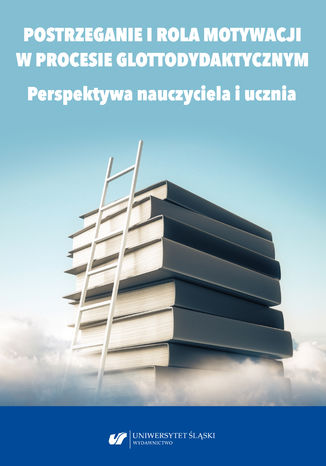 Postrzeganie i rola motywacji w procesie glottodydaktycznym. Perspektywa nauczyciela i ucznia red. Danuta Gabryś-Barker, Ryszard Kalamarz - okladka książki