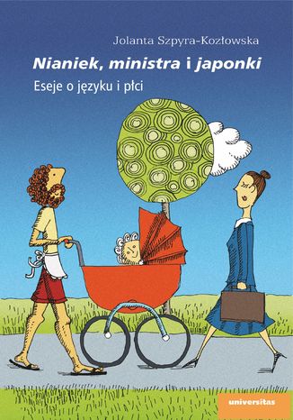 Nianiek, ministra i japonki. Eseje o języku i płci Jolanta Szpyra-Kozłowska - okladka książki