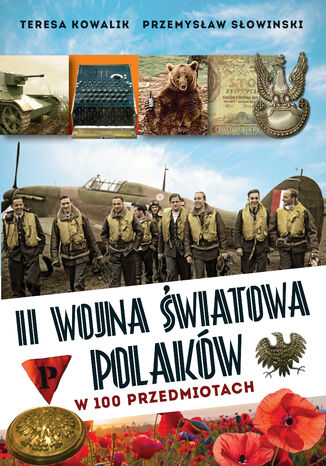 II wojna światowa Polaków w 100 przedmiotach Teresa Kowalik, Przemysław Słowiński - okladka książki