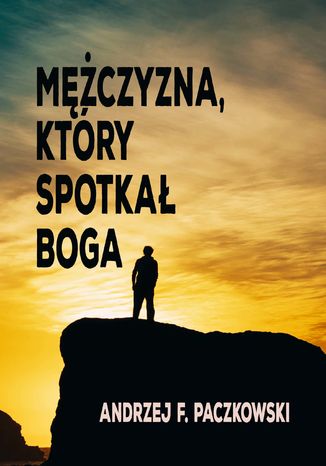 Mężczyzna, który spotkał Boga Andrzej F. Paczkowski - okladka książki