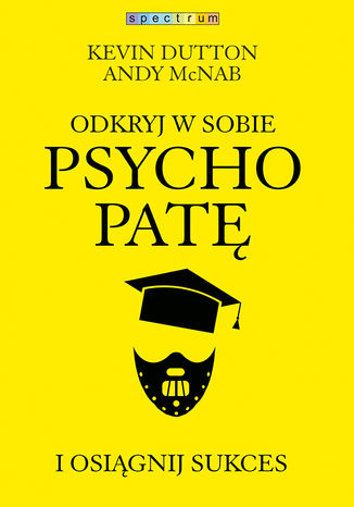 Odkryj w sobie psychopatę i osiągnij sukces Kevin Dutton, Andy McNab - okladka książki