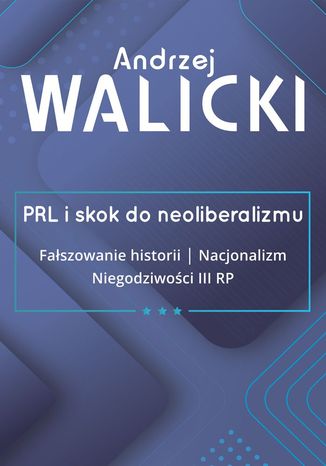 PRL i skok do neoliberalizmu. Tom 3 Andrzej Walicki - okladka książki