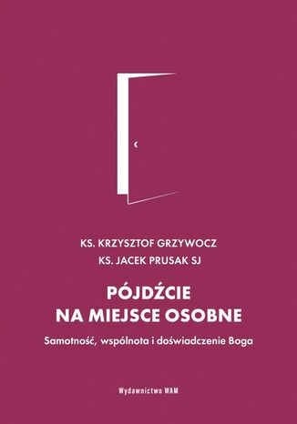 Pójdźcie na miejsce osobne Jacek Prusak SJ, ks. Krzysztof Grzywocz - okladka książki