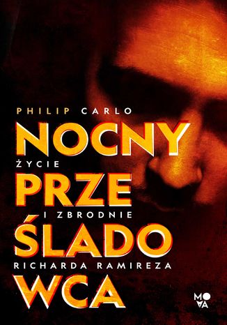 Nocny prześladowca: Życie i zbrodnie Richarda Ramireza Philip Carlo - okladka książki