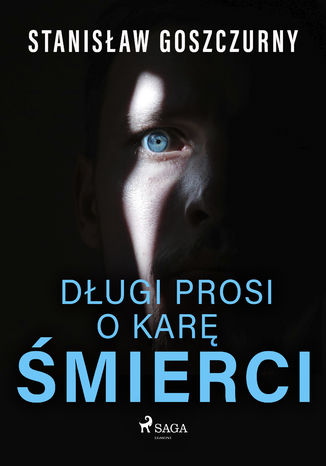 Długi prosi o karę śmierci Stanisław Goszczurny - okladka książki