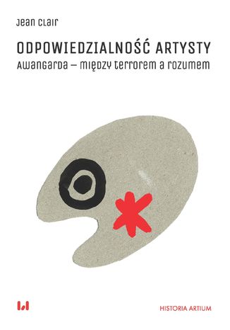 Odpowiedzialność artysty. Awangarda - między terrorem a rozumem Jean Clair · posłowie Tadeusz Bernatowicz - okladka książki