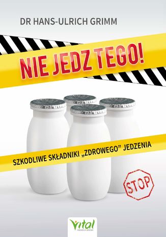 Nie jedz tego! Szkodliwe składniki "zdrowego" jedzenia dr Hans-Ulrich Grimm - okladka książki