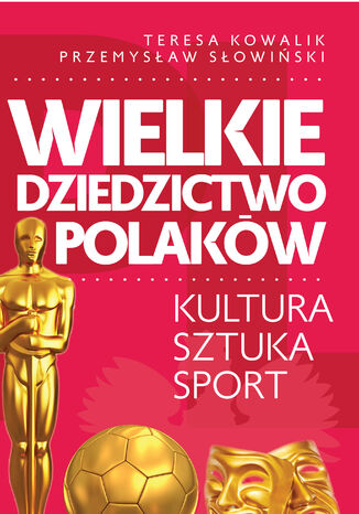 Wielkie dziedzictwo Polaków Przemysław Słowiński, Teresa Kowalik - okladka książki