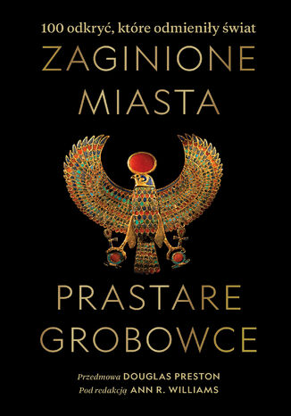 Zaginione miasta, prastare grobowce: 100 odkryć, które odmieniły świat Ann R. Williams - okladka książki