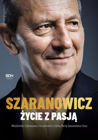 Włodzimierz Szaranowicz. Życie z pasją Włodzimierz Szaranowicz, Marta Szaranowicz-Kusz - okladka książki