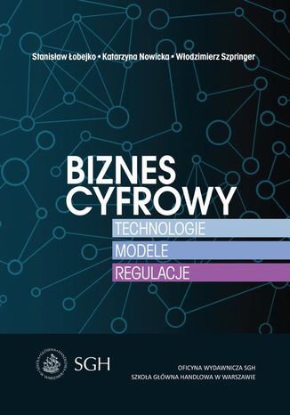 Biznes cyfrowy. Technologie.Modele.Regulacje Włodzimierz Szpringer, Katarzyna Nowicka, Stanisław Łobejko - okladka książki