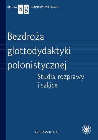 Bezdroża glottodydaktyki polonistycznej Grzegorz Leszczyński, Andrzej Zieniewicz - okladka książki