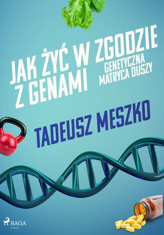 Jak żyć w zgodzie z genami. Genetyczna matryca duszy Tadeusz Meszko - okladka książki