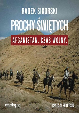 Prochy świętych. Afganistan czas wojny Radek Sikorski - okladka książki