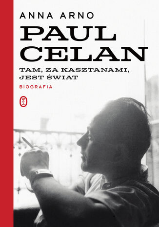 Tam, za kasztanami, jest świat. Paul Celan. Biografia Anna Arno - okladka książki