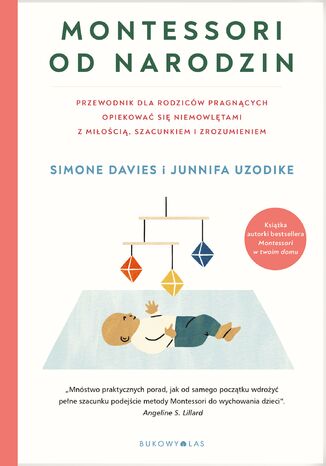 Montessori od narodzin. Przewodnik dla rodziców pragnących opiekować się niemowlętami z miłością, szacunkiem i zrozumieniem Simone Davies, Junnifa Uzodike - okladka książki