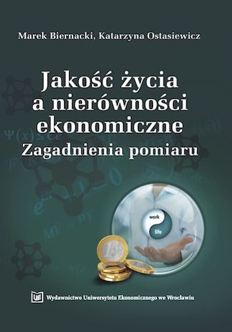 Jakość życia a nierówności ekonomiczne. Zagadnienia pomiaru Marek Biernacki,Katarzyna Ostasiewicz - okladka książki