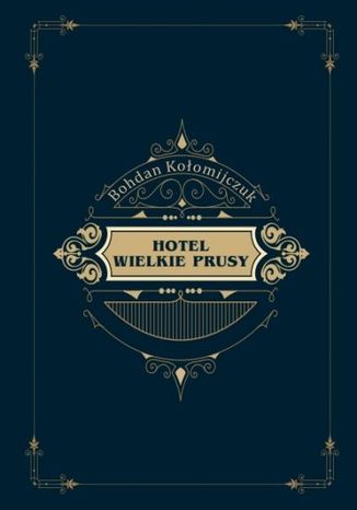 Hotel Wielkie Prusy Bohdan Kołomijczuk - okladka książki