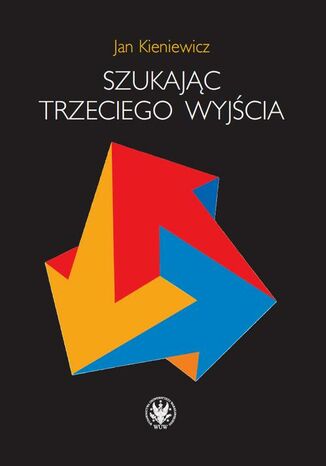 Szukając trzeciego wyjścia Jan Kieniewicz - okladka książki