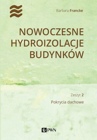 Nowoczesne hydroizolacje budynków. Część 2 Barbara Francke - okladka książki