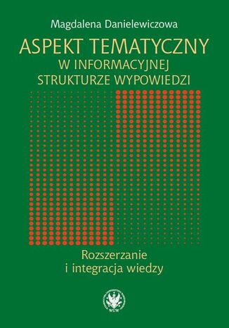 Aspekt tematyczny w informacyjnej strukturze wypowiedzi Magdalena Danielewicz - okladka książki