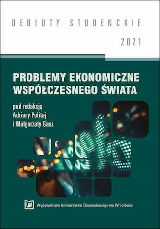 Problemy ekonomiczne współczesnego świata 2021 Adriana Politaj,Małgorzata Gasz - okladka książki