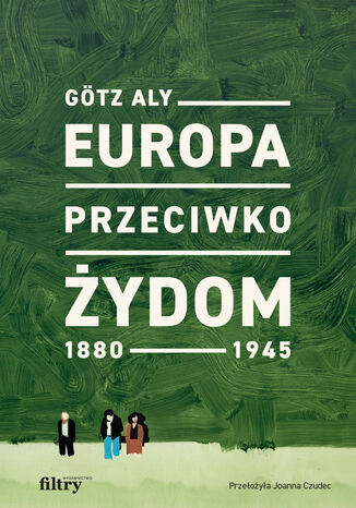 Europa przeciwko Żydom 18801945 Götz Aly - okladka książki