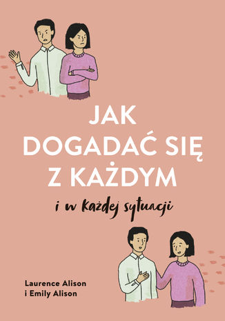 Jak dogadać się z każdym i w każdej sytuacji Laurence Alison, Emily Alison - okladka książki