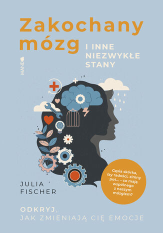 Zakochany mózg i inne niezwykłe stany. Odkryj, jak zmieniają cię emocje Julia Fischer - okladka książki